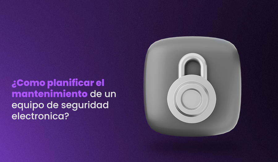 planificar mantenimiento en empresas de seguridad electronica