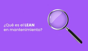 ¿Qué es el LEAN en mantenimiento?