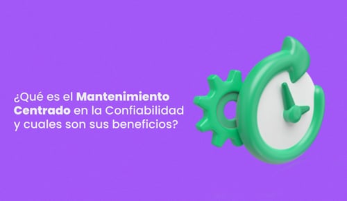 ¿Qué es el Mantenimiento Centrado en la Confiabilidad y sus beneficios