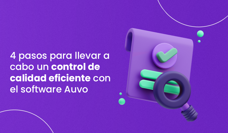 4 pasos para llevar a cabo un control de calidad con el software Auvo