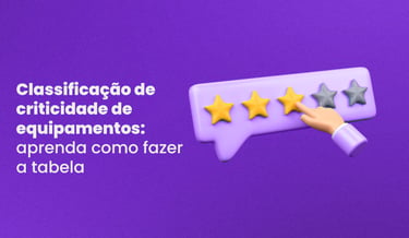 Classificação de criticidade de equipamentos: como fazer a tabela?