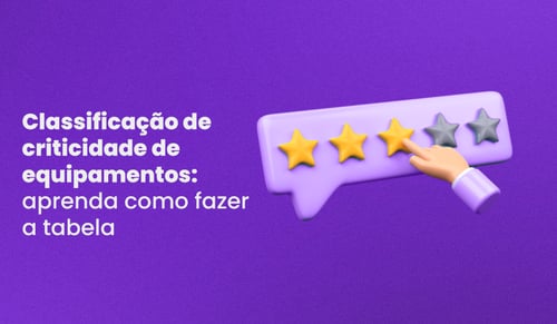 Classificação de criticidade de equipamentos: como fazer a tabela?