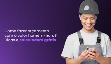 como fazer orçamento com o valor homem hora e homem feliz ao descobrir o valor homem hora com calculadora online gratuita