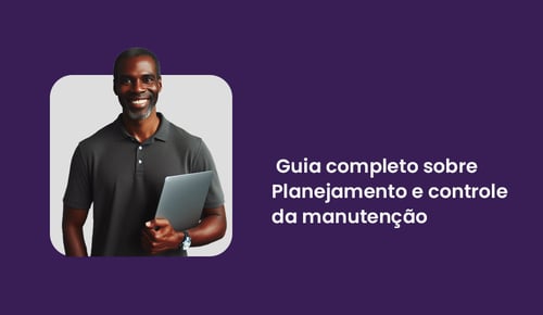 Guia completo sobre Planejamento e controle da manutenção (PCM)
