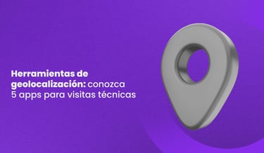 Herramientas de geolocalización: conozca 5 apps para visitas técnicas