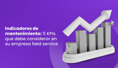 Indicadores de mantenimiento: 5 KPIs para la gestión de su empresa