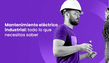 mantenimiento eléctrico industrial: todo lo que necesitas saber 