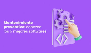 Mantenimiento preventivo: conozca los 5 mejores softwares