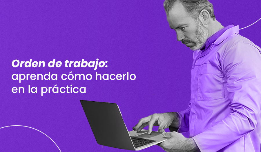 Orden de trabajo: aprenda cómo hacerlo en la práctica