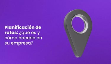 Planificación de rutas: ¿qué es y cómo hacerlo en su empresa?