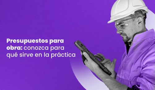 Presupuestos para obra: conozca para qué sirve en la práctica