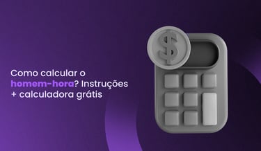 como calcular homem hora? resposta com calculadora gratuita e online