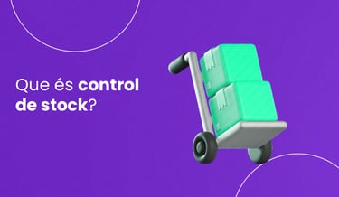 control de stock: qué es y cómo manejar una gestión de inventario