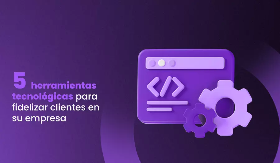herramientas tecnológicas para fidelizar clientes