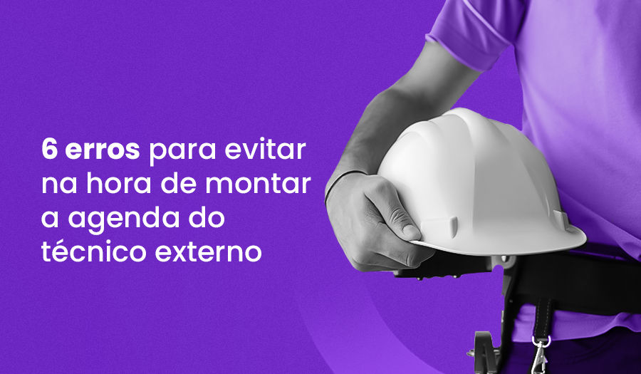 6 erros para evitar na hora de montar a Agenda do Técnico Externo