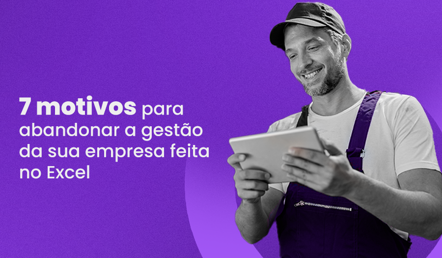 7 motivos para abandonar a gestão da sua empresa feita no Excel