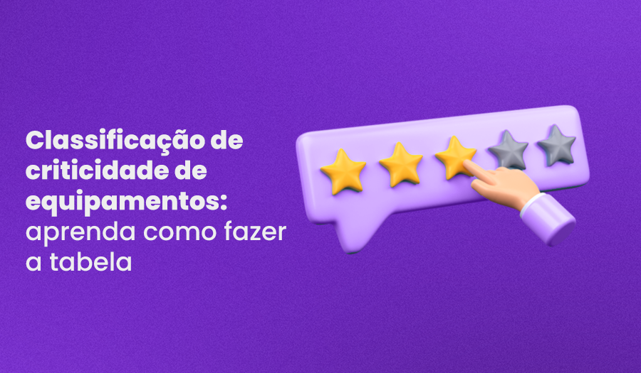 Classificação de criticidade de equipamentos: como fazer a tabela?