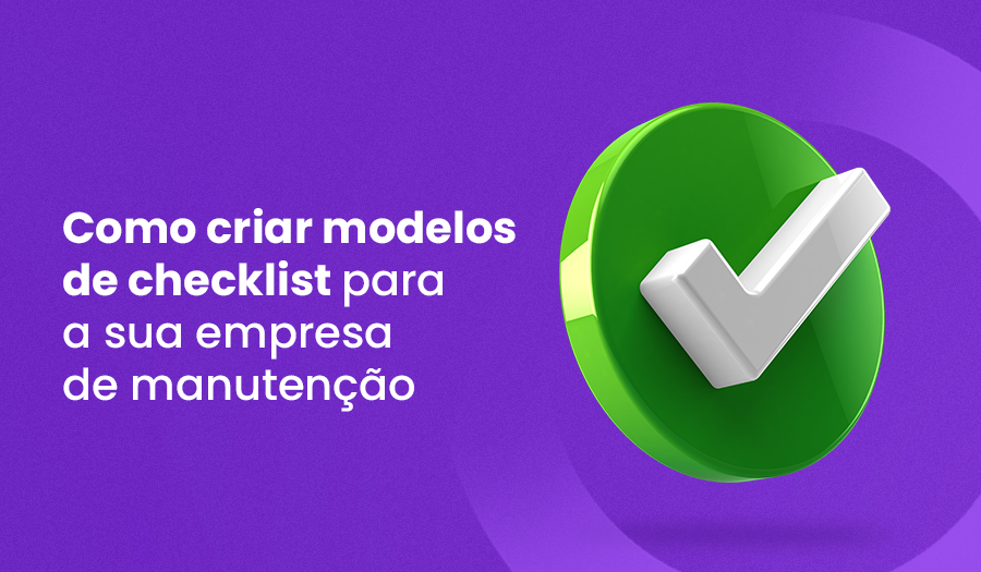 Como criar modelos de checklist de manutenção: 7 passos práticos